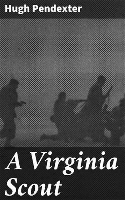 A Virginia Scout: Exploring the Wilderness: A Colonial Scout's Journey Through Virginia's Frontier