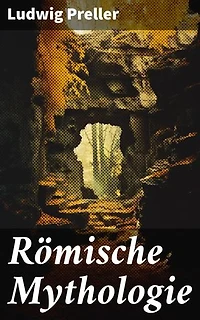 Römische Mythologie: Geschichten antiker Götter und Helden in der römischen Kultur