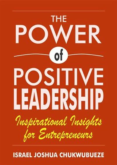 The Power of Positive Leadership: Inspirational Insights for Entrepreneurs
