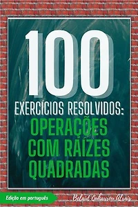 100 Exercícios Resolvidos: Operações com Raízes Quadradas: 100 Exercícios Resolvidos – Série de Prática Matemática, #4