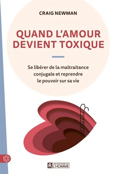 Quand l'amour devient toxique: Se libérer de la maltraitance conjugale et reprendre le pouvoir sur sa vie