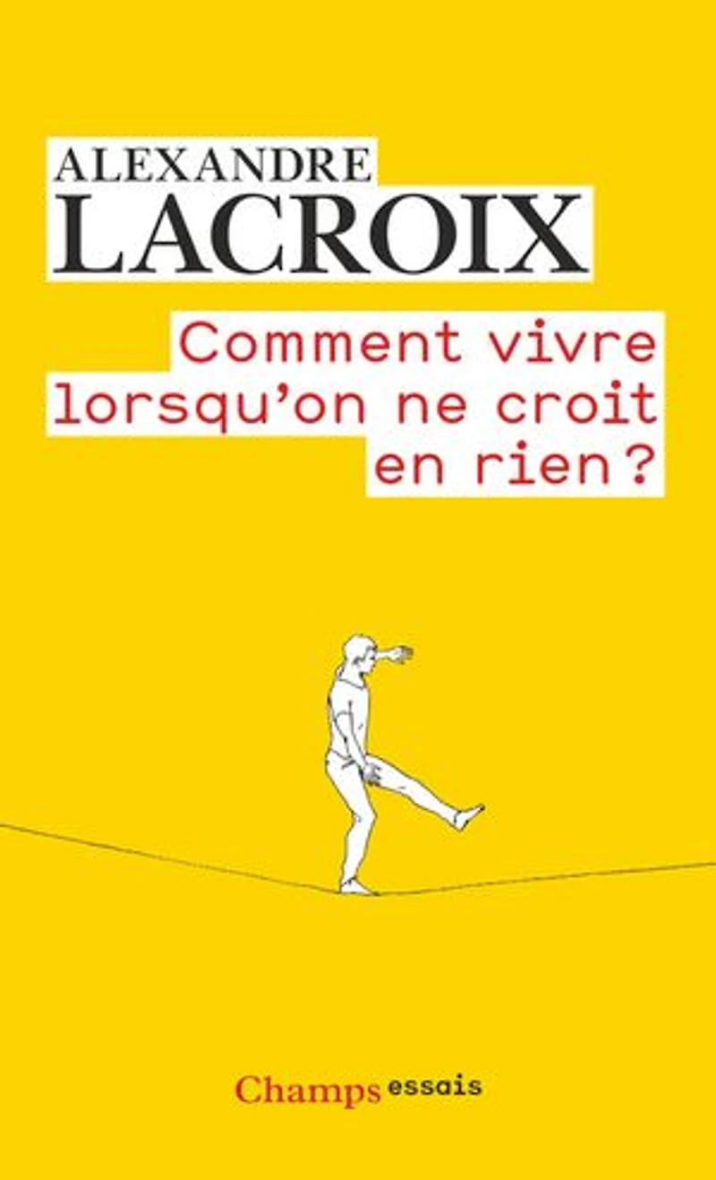 Comment vivre lorsqu'on ne croit en rien ?: une morale sceptique