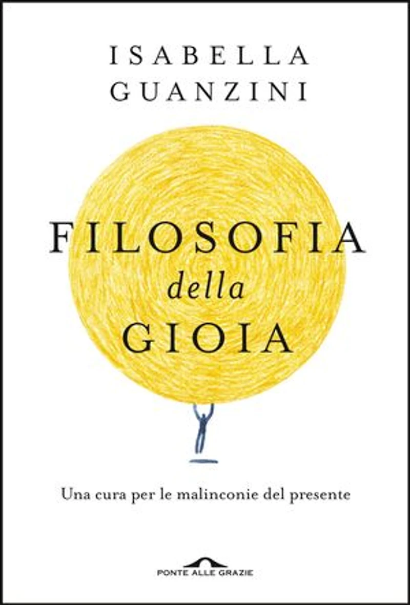 Filosofia della gioia: Una cura per le malinconie del presente