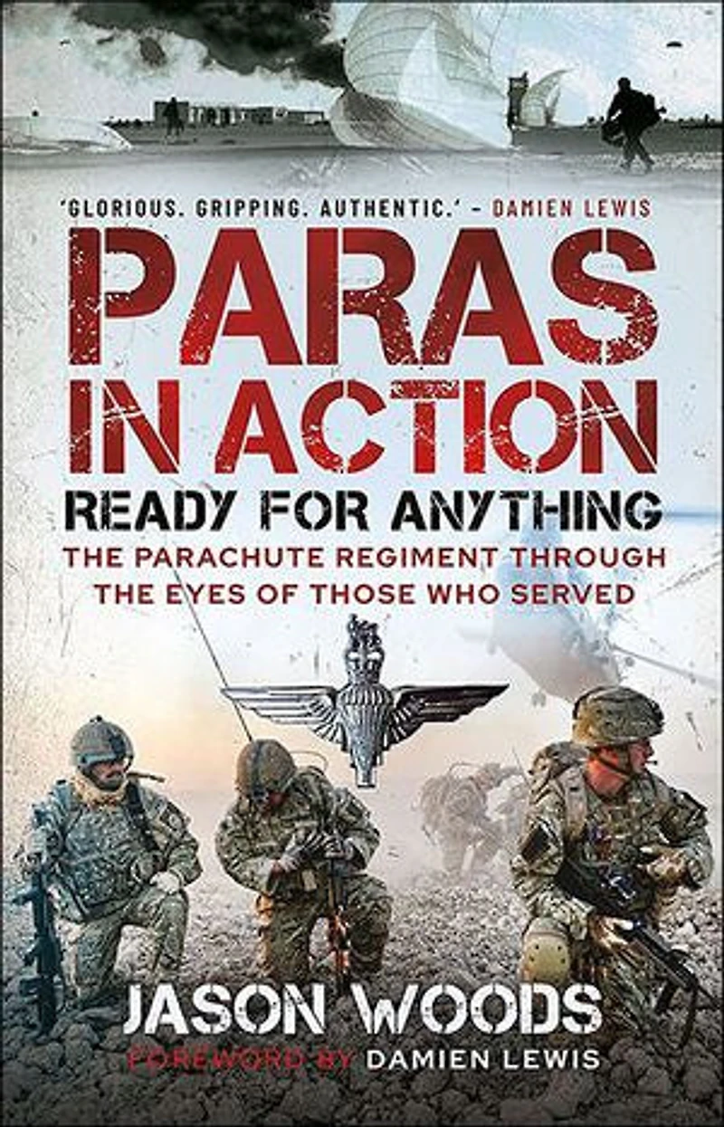 Paras Action: Ready for Anything—The Parachute Regiment Through the Eyes of Those Who Served