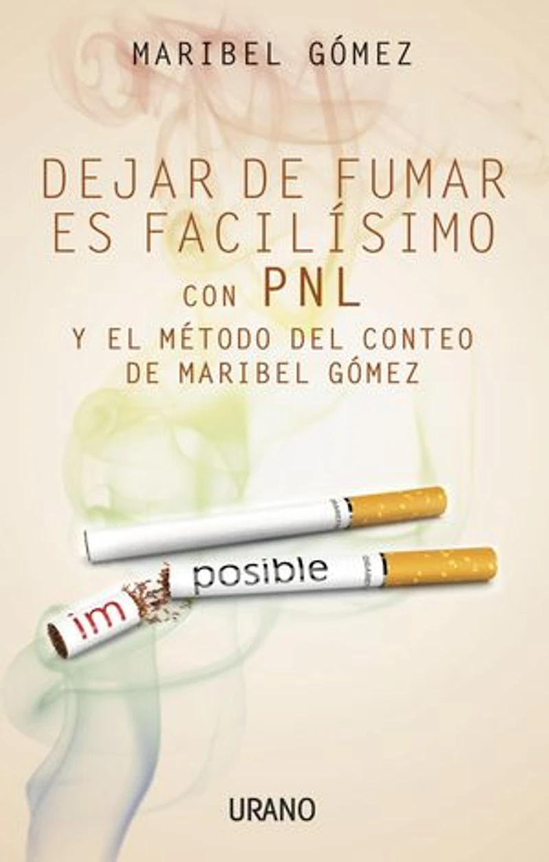 Dejar de fumar es facilísimo: Con PNL y el método del conteo de Maribel Gómez