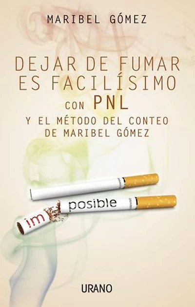 Dejar de fumar es facilísimo: Con PNL y el método del conteo de Maribel Gómez