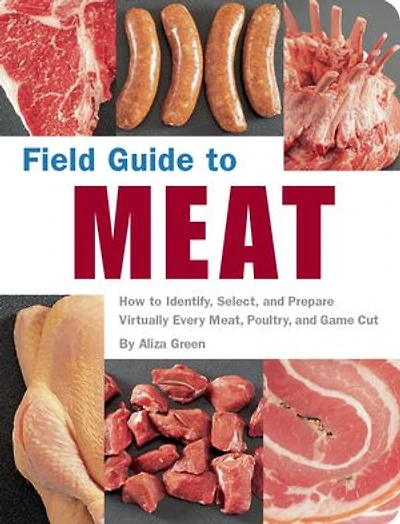 Field Guide To Meat: How Identify, Select, And Prepare Virtually Every Meat, Poultry, Game Cut