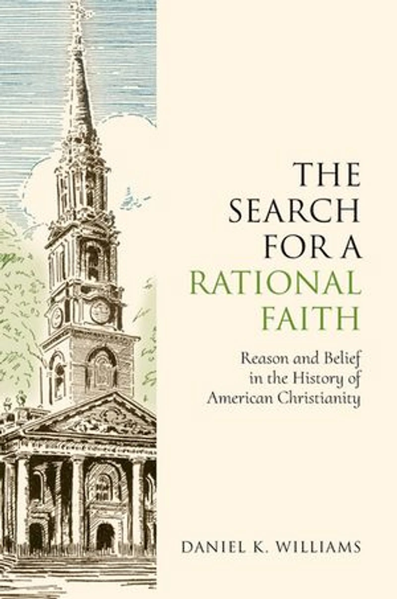 the Search for a Rational Faith: Reason and Belief History of American Christianity