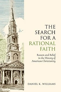 the Search for a Rational Faith: Reason and Belief History of American Christianity