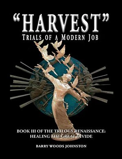 "Harvest" Trials of a Modern Job: Book III of the Trilogy Renaissance: Healing the Great Divide