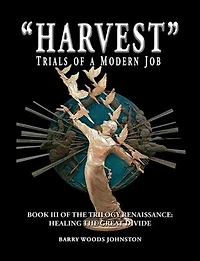 "Harvest" Trials of a Modern Job: Book III of the Trilogy Renaissance: Healing the Great Divide