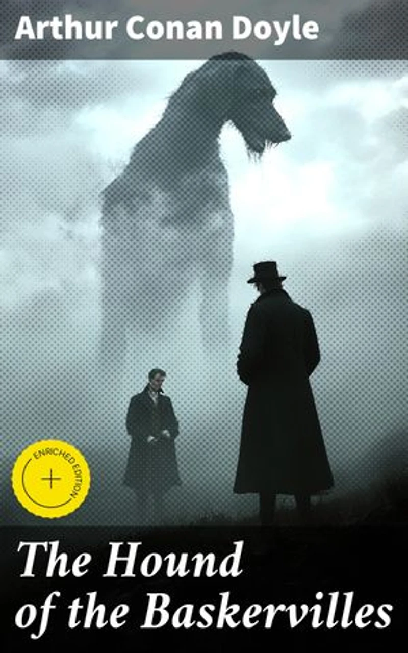 The Hound of the Baskervilles: Enriched edition. Unraveling the Mystery of the Supernatural Hound: A Sherlock Holmes Investigation