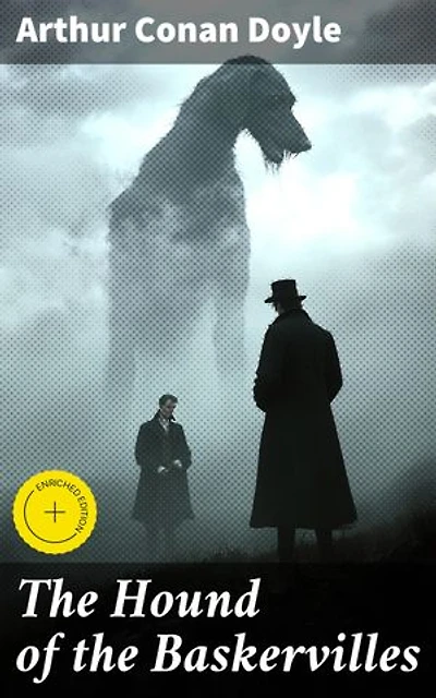 The Hound of the Baskervilles: Enriched edition. Unraveling the Mystery of the Supernatural Hound: A Sherlock Holmes Investigation