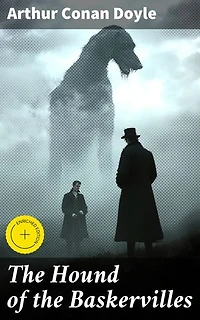 The Hound of the Baskervilles: Enriched edition. Unraveling the Mystery of the Supernatural Hound: A Sherlock Holmes Investigation