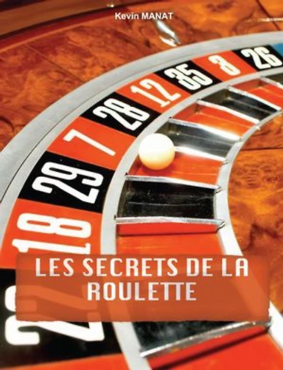 Les secrets de la roulette: Gagner enfin à la roulette, astuces, conseils, méthodes.