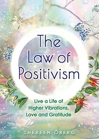 The Law of Positivism: Live a Life Higher Vibrations, Love and Gratitude