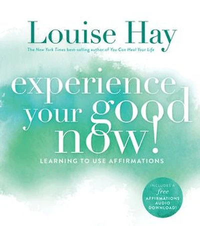 Experience Your Good Now!: Learning to Use Affirmations