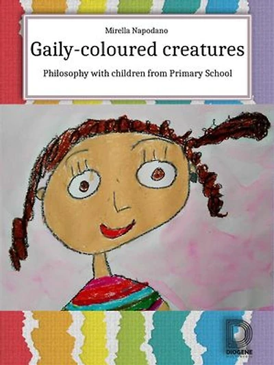 Gaily-Coloured Creatures: Philosophy with children from Primary School