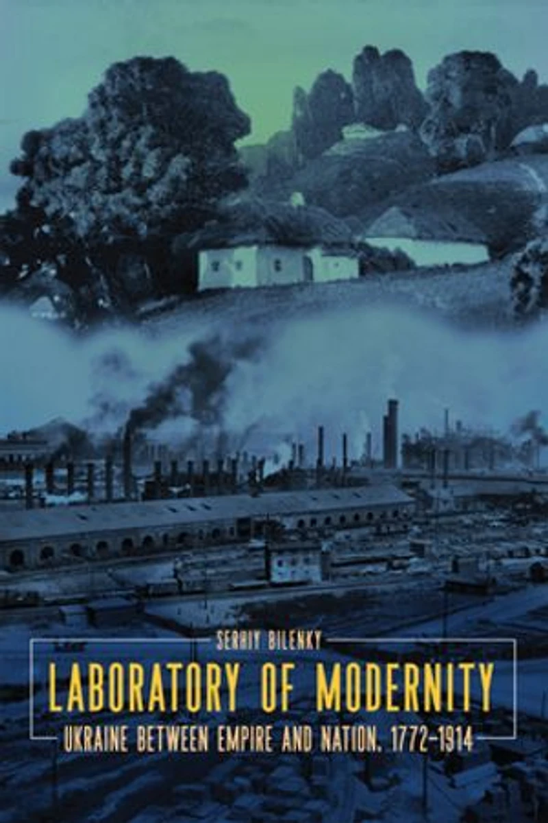 Laboratory of Modernity: Ukraine between Empire and Nation, 1772–1914