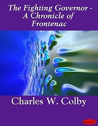 The Fighting Governor - A Chronicle of Frontenac