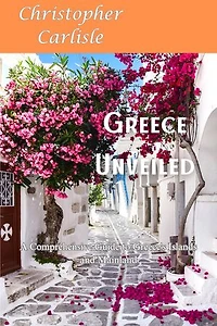 Greece Unveiled: A Comprehensive Guide to Greece's Islands and Mainland