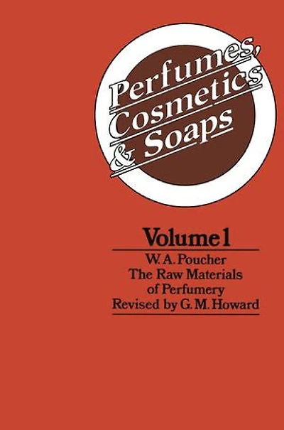 Perfumes, Cosmetics And Soaps: Volume I The Raw Materials Of Perfumery