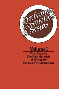 Perfumes, Cosmetics And Soaps: Volume I The Raw Materials Of Perfumery