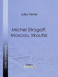 Michel Strogoff, Moscou, Irkoutsk: Suivi de Un drame au Mexique