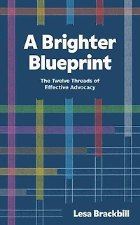 A Brighter Blueprint: The Twelve Threads of Effective Advocacy