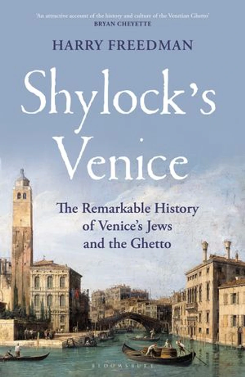 Shylock's Venice: the Remarkable History of Venice's Jews and Ghetto