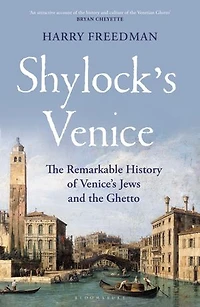 Shylock's Venice: the Remarkable History of Venice's Jews and Ghetto