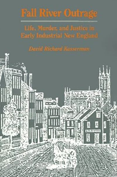 Fall River Outrage: Life, Murder, and Justice Early Industrial New England