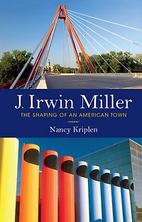 J. Irwin Miller: The Shaping Of An American Town