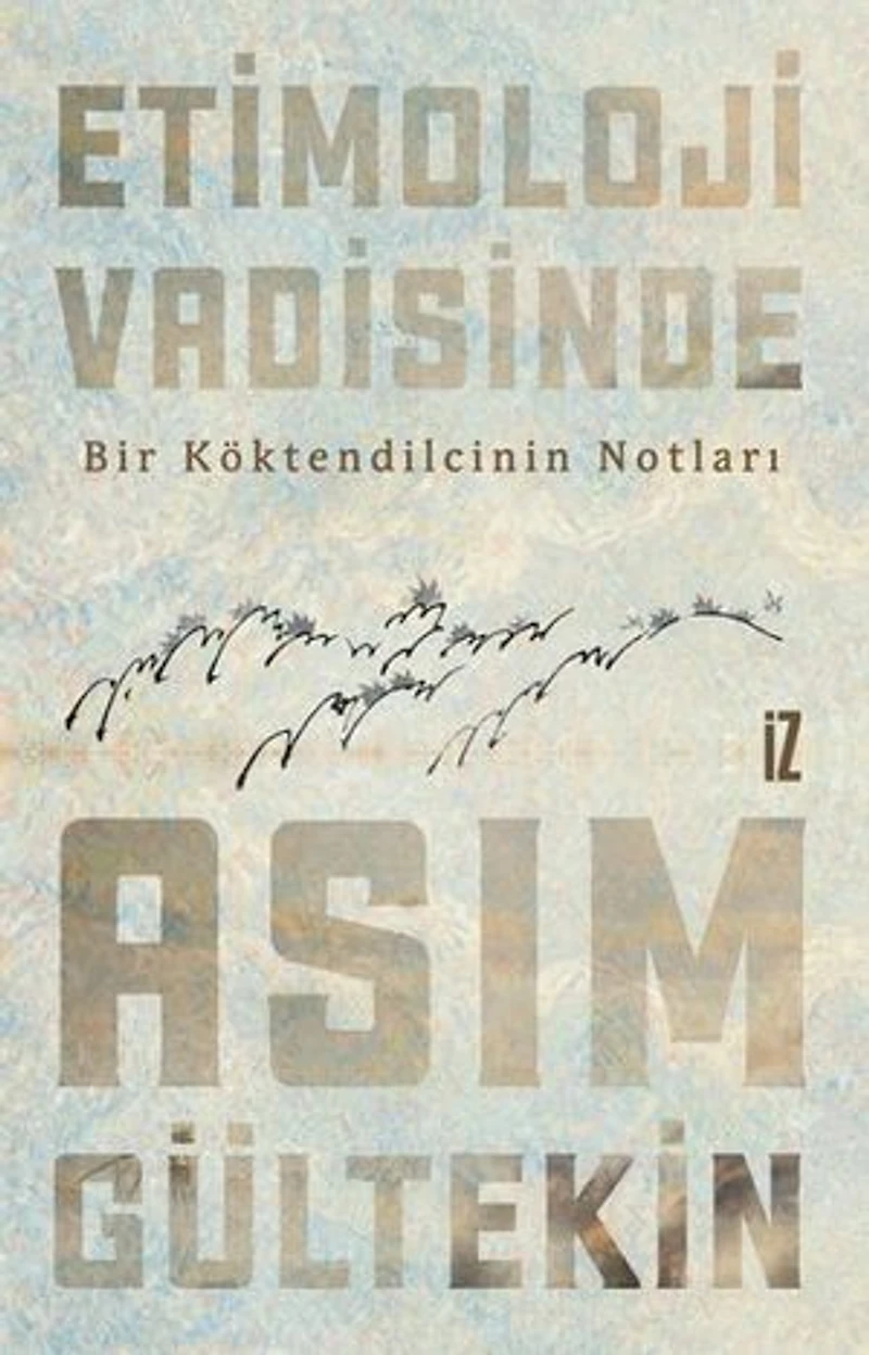 Etimoloji Vadisinde Bir Köktendilcinin Notları