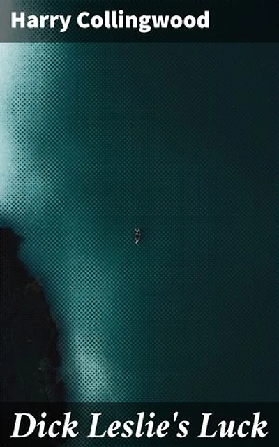 Dick Leslie's Luck: Enriched edition. A Story of Shipwreck and Adventure