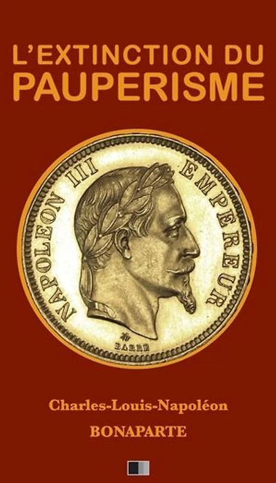 L'Extinction du Paupérisme. Suivi de Le Prince Louis Napoléon.