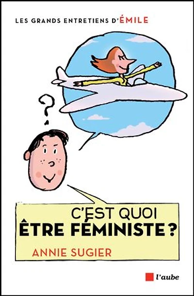 C'est quoi être féministe ?: entretiens avec Emile
