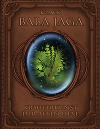 Baba Jaga: Kräuterkunst der alten Hexe