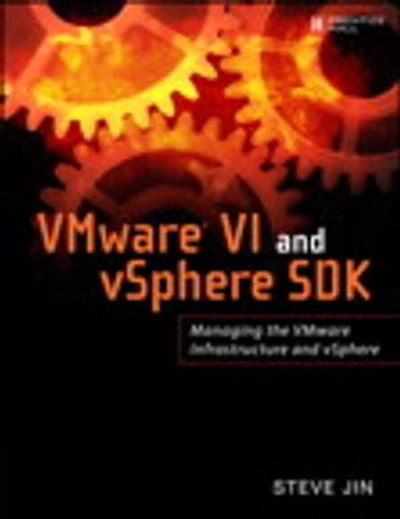 VMware VI and vSphere SDK: Managing the VMware Infrastructure and vSphere