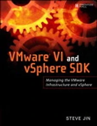 VMware VI and vSphere SDK: Managing the VMware Infrastructure and vSphere