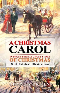 A Christmas Carol in Prose : Being a Ghost Story of Christmas: With original illustrations