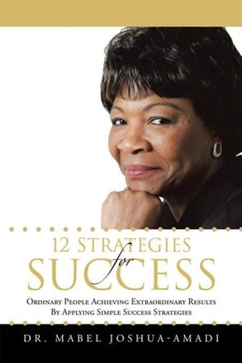 12 Strategies For Success: Ordinary People Achieving Extraordinary Results By Applying Simple Success