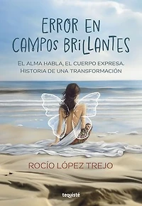 Error en campos brillantes: El alma habla, el cuerpo expresa. Historia de una transformación