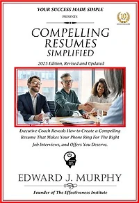 Compelling Resumes Simplified: Executive Coach Reveals How to Create a Compelling Resume That Makes Your Phone Ring for the Right Job Interviews and Offers You Deserve.
