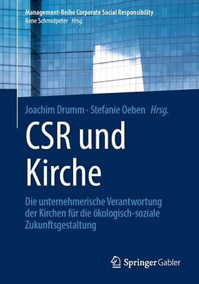 CSR und Kirche: Die unternehmerische Verantwortung der Kirchen für die ökologisch-soziale Zukunftsgestaltung