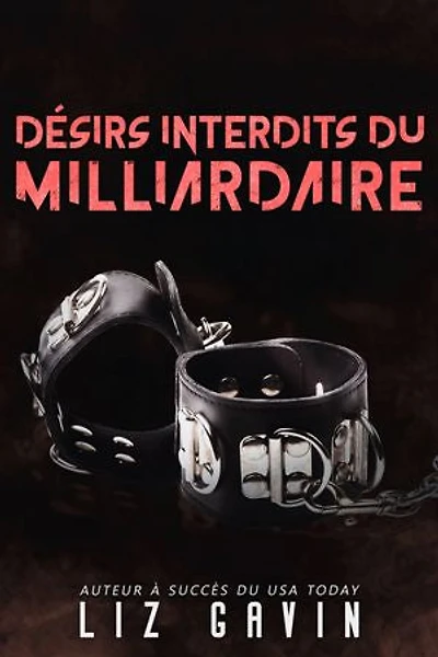 Désirs interdits du milliardaire: Une romance interdite avec des scènes BDSM torrides