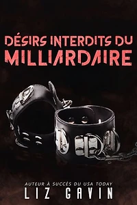Désirs interdits du milliardaire: Une romance interdite avec des scènes BDSM torrides