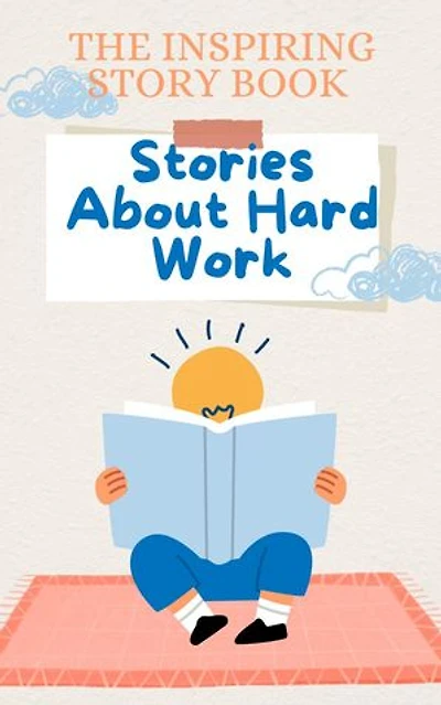 The Inspiring Story Book: Stories About Hard Work: Stories for Children