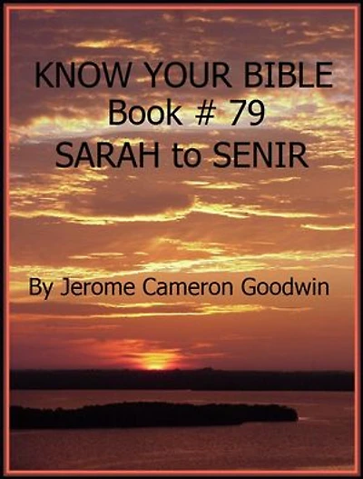 SARAH to SENIR - Book 79 - Know Your Bible: A Comprehensive and Factual Bible Encyclopedia