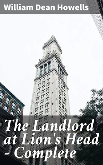 The Landlord at Lion's Head — Complete: Enriched edition. Exploring social class and ambition in post-Civil War New England